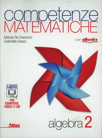 Competenze matematiche. Algebra. Vol. 2 - Marzia Re Fraschini, Gabriella Grazzi - Libro Atlas 2014 | Libraccio.it
