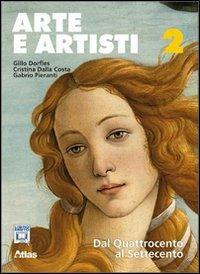 Arte e artisti. Per le Scuole superiori. Vol. 2: Dal Quattrocento al Settecento - Gillo Dorfles, Cristina Dalla Costa, Gabrio Pieranti - Libro Atlas 2011 | Libraccio.it