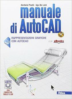 Manuale di Autocad. Con e-book. Con espansione online - Annibale Pinotti, Ugo De Leidi - Libro Atlas 2015 | Libraccio.it