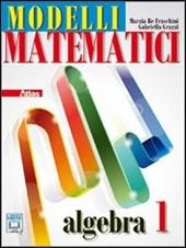 Modelli matematici. Algebra. Con espansione online. Vol. 1