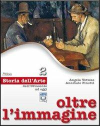 Oltre l'immagine. Storia dell'arte. Per la Scuola media. Vol. 2: Dall'Ottocento ad oggi - Angela Vettese, Annibale Pinotti - Libro Atlas 2011 | Libraccio.it