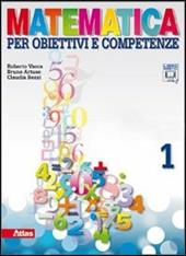 Matematica per obiettivi e competenze. Con espansione online. Vol. 1: Aritmetica. Geometria. INVALSI.