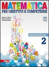 Matematica per obiettivi e competenze. Per la Scuola media. Vol. 2: Aritmetica. - Roberto Vacca, Bruno Artuso, Claudia Bezzi - Libro Atlas 2011 | Libraccio.it