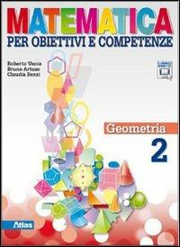 Matematica per obiettivi e competenze. Per la Scuola media. Vol. 2: Geometria. - Roberto Vacca, Bruno Artuso, Claudia Bezzi - Libro Atlas 2011 | Libraccio.it
