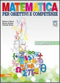 Matematica per obiettivi e competenze. Algebra. Per la Scuola media. - Roberto Vacca, Bruno Artuso, Claudia Bezzi - Libro Atlas 2011 | Libraccio.it