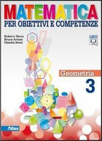 Matematica per obiettivi e competenze. Per la Scuola media. Vol. 3: Geometria - Roberto Vacca, Bruno Artuso, Claudia Bezzi - Libro Atlas 2011 | Libraccio.it