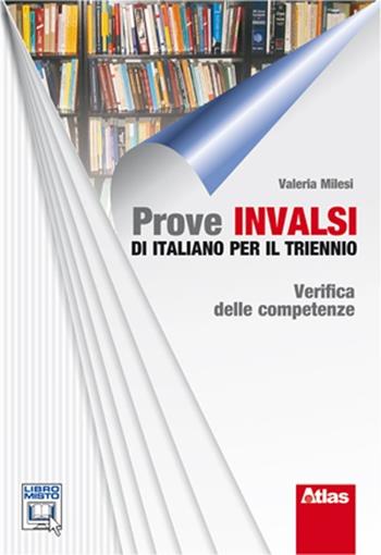 Prove INVALSI di italiano per il triennio. Verifica delle competenze. Con espansione online - Valeria Milesi - Libro Atlas 2012 | Libraccio.it