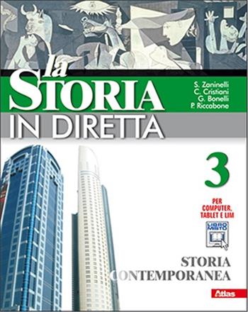 La storia in diretta. Per la Scuola media. Vol. 3: Storia contemporanea. - Sergio Zaninelli, Claudio Cristiani, Giovanna Bonelli - Libro Atlas 2012 | Libraccio.it