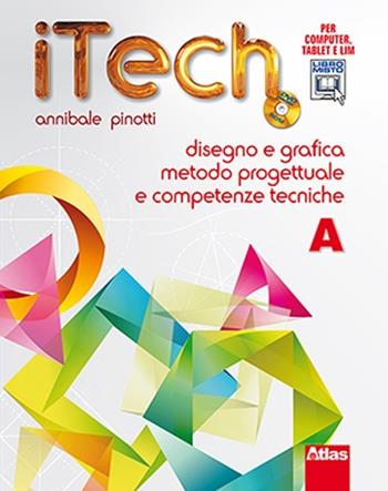 Itech. Tomo A-Schede. Disegno e grafica metodo progettuale. Per la Scuola media. Con DVD-ROM. - Annibale Pinotti - Libro Atlas 2012 | Libraccio.it