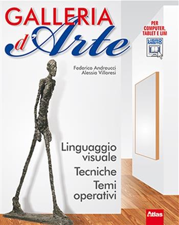 Galleria d'arte. Linguaggio visuale. Con espansione online - Federico Andreucci, Alessia Villoresi - Libro Atlas 2012 | Libraccio.it