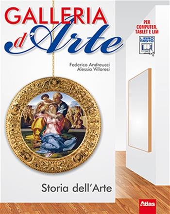Galleria d'arte. Storia dell'arte. Con espansione online - Federico Andreucci, Alessia Villoresi - Libro Atlas 2012 | Libraccio.it