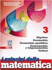 I principi della matematica. Con espansione online. Vol. 3: Algebra-Geometria-Geometria analitica-Vettori.