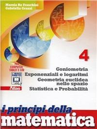 I principi della matematica. Per la Scuola media. Vol. 4: Geometria dello spazio-Esponenziali e logaritmi. - Marzia Re Fraschini, Gabriella Grazzi - Libro Atlas 2012 | Libraccio.it