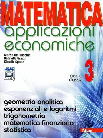 Matematica applicazioni economiche. Per le Scuole superiori. Vol. 3 ...