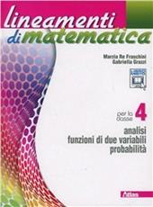 Lineamenti di matematica. Per le Scuole superiori. Con espansione online. Vol. 4: Analisi funzioni di due variabili-Probabilità.
