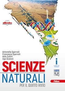 Scienze naturali. Per le Scuole superiori. - Aldo Zullini, Antonella Sparvoli, Ugo Scaioni - Libro Atlas 2017 | Libraccio.it