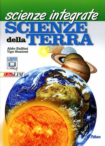Scienze integrate. Scienze della terra. Con espansione online - Aldo Zullini, Ugo Scaioni - Libro Atlas 2012 | Libraccio.it