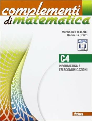 Complementi di matematica. Modulo C4. Con espansione online - Marzia Re Fraschini, Gabriella Grazzi - Libro Atlas 2012 | Libraccio.it