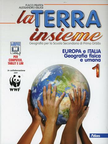 La Terra insieme. Con e-book. Con espansione online. Vol. 1: Europa Italia. Con geolaboratorio. - Fulco Pratesi, Alessandro Eblasi - Libro Atlas 2014 | Libraccio.it