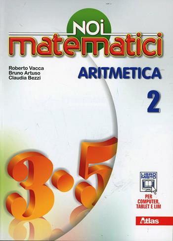 Noi matematici. Aritmetica. Per la Scuola media. Vol. 2 - Bruno Artuso, Claudia Bezzi, Roberto Vacca - Libro Atlas 2014 | Libraccio.it