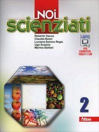 Noi scienziati. Con laboratorio. Con e-book. Con espansione online. Vol. 2 - Roberto Vacca, Claudia Bezzi, Luciana Sereno Regis - Libro Atlas 2014 | Libraccio.it