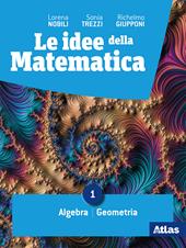 Le Idee della matematica. Per il primo biennio delle Scuole superiori. Con e-book. Con espansione online. Vol. 1: Algebra-geometria - statistica