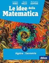 Le idee della matematica. Per il primo biennio delle Scuole superiori. Con e-book. Con espansione online. Vol. 2: Algebra-geometria-probabilità