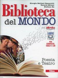 Biblioteca del mondo. Poesia e teatro. Con e-book. Con espansione online - Giorgio Bàrberi Squarotti, Stefano Re, Valeria Milesi - Libro Atlas 2014 | Libraccio.it