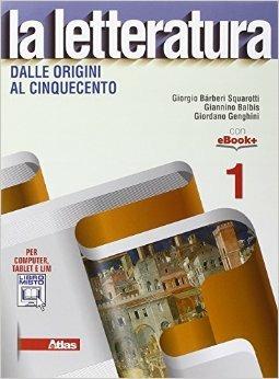 La letteratura. Per le Scuole superiori. Vol. 1: Dalle origini al Cinquecento - Giorgio Bàrberi Squarotti, Giannino Balbis, Giordano Genghini - Libro Atlas 2015 | Libraccio.it