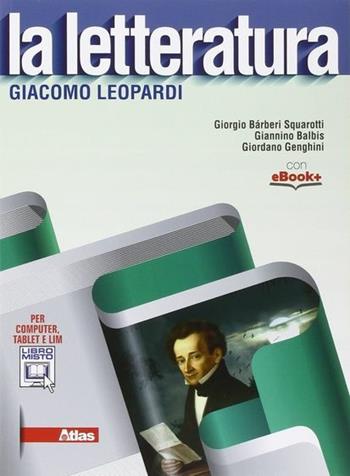 La letteratura. Leopardi. Con e-book. Con espansione online - Giorgio Bàrberi Squarotti, Giannino Balbis, Giordano Genghini - Libro Atlas 2015 | Libraccio.it