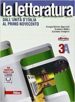 La letteratura. Vol. 3A: Dall'Unità d'Italia al primo Novecento. Con e-book. Con espansione online - Giorgio Bàrberi Squarotti, Giannino Balbis, Giordano Genghini - Libro Atlas 2015 | Libraccio.it