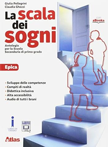 La scala dei sogni. Epica. Con e-book. Con espansione online - Giulia Pellegrini, Claudia Ghezzi - Libro Atlas 2017 | Libraccio.it