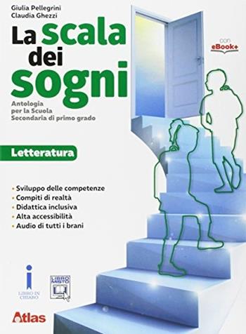 La scala dei sogni. Letteratura. Con e-book. Con espansione online - Giulia Pellegrini, Claudia Ghezzi - Libro Atlas 2017 | Libraccio.it
