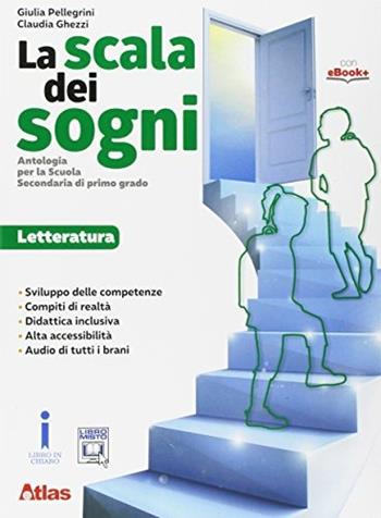 La scala dei sogni. Letteratura. Per la Scuola media. - Giulia Pellegrini, Claudia Ghezzi - Libro Atlas 2017 | Libraccio.it