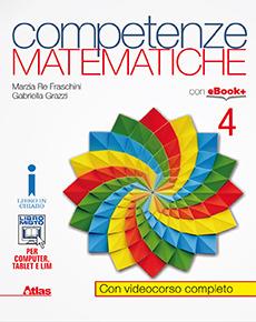 Competenze matematiche. Con e-book. Con espansione online. Vol. 4 - Marzia Re Fraschini, Gabriella Grazzi - Libro Atlas 2016 | Libraccio.it