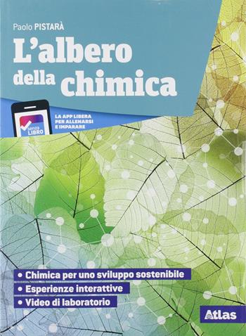L'albero della chimica. Con Tavola periodica. Con e-book. Con espansione online - Paolo Pistarà - Libro Atlas 2019 | Libraccio.it