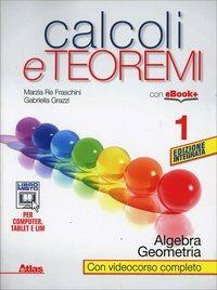 Calcoli e teoremi. Algebra e geometria. Per le Scuole superiori. Vol. 1 - Marzia Re Fraschini, Gabriella Grazzi - Libro Atlas 2014 | Libraccio.it
