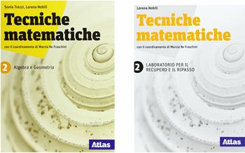 Tecniche matematiche. Algebra e geometria. Laboratorio per il recupero e ripasso. Per il biennio delle Scuole superiori. Con ebook. Con espansione online. Vol. 2 - Sonia Trezzi, Lorena Nobili - Libro Atlas 2018 | Libraccio.it