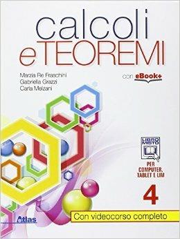 Calcoli e teoremi. Con e-book. Con espansione online. Vol. 4 - Marzia Re Fraschini, Gabriella Grazzi, Carla Melzani - Libro Atlas 2015 | Libraccio.it