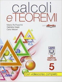 Calcoli e teoremi. Vol. 5 - Marzia Re Fraschini, Gabriella Grazzi, Carla Melzani - Libro Atlas 2015 | Libraccio.it