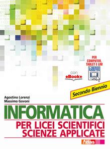 Informatica per licei scientifici scienze applicate. Per il 2° biennio dei Licei e degli Ist. magistrali. - Agostino Lorenzi, Massimo Govoni - Libro Atlas 2015 | Libraccio.it