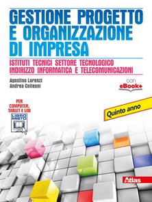 Gestione progetto e organizzazione d'impresa. Con e-book. Con espansione online - Agostino Lorenzi, Andrea Colleoni - Libro Atlas 2015 | Libraccio.it