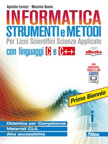 Informatica strumenti e metodi. Per il primo biennio delle Scuole superiori. Con e-book. Con espansione online - Agostino Lorenzi, Massimo Govoni - Libro Atlas 2017 | Libraccio.it