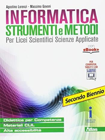 Informatica strumenti e metodi. Per il secondo biennio delle Scuole superiori. Con e-book. Con espansione online - Agostino Lorenzi, Massimo Govoni - Libro Atlas 2017 | Libraccio.it