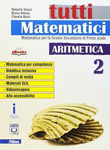Tutti matematici. Con e-book. Con espansione online. Vol. 2 - Roberto Vacca, Bruno Artuso, Claudia Bezzi - Libro Atlas 2017 | Libraccio.it