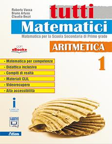 Tutti matematici. Aritmetica. Con e-book. Con espansione online. Vol. 1 - Roberto Vacca, Bruno Artuso, Claudia Bezzi - Libro Atlas 2017 | Libraccio.it