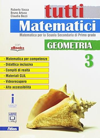 Tutti matematici. Geometria. Per la Scuola media. Vol. 3 - Roberto Vacca, Bruno Artuso, Claudia Bezzi - Libro Atlas 2017 | Libraccio.it