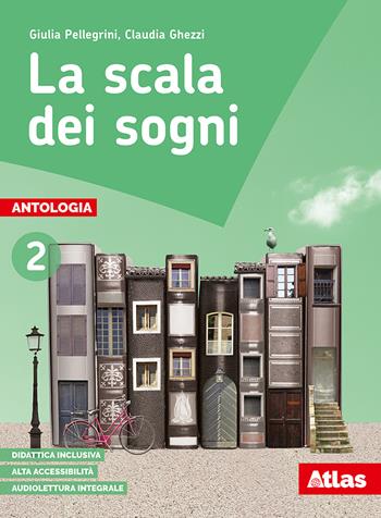 La scala dei sogni. Con e-book. Con espansione online. Con 2 libri: Quaderno delle competenze-Letteratura. Vol. 2 - Giulia Pellegrini, Claudia Ghezzi - Libro Atlas 2017 | Libraccio.it