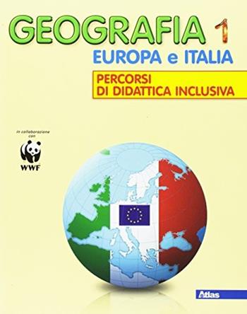 Geografia. Europa e Italia percorsi di didattica inclusiva. Per la Scuola media. Vol. 1  - Libro Atlas 2016 | Libraccio.it