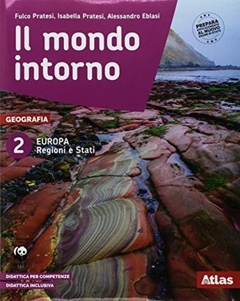 Il mondo intorno. Europa regioni e Stati-Geografia attiva. Con ebook. Con espansione online. Vol. 2 - Fulco Pratesi, Isabella Pratesi, Alessandro Eblasi - Libro Atlas 2018 | Libraccio.it